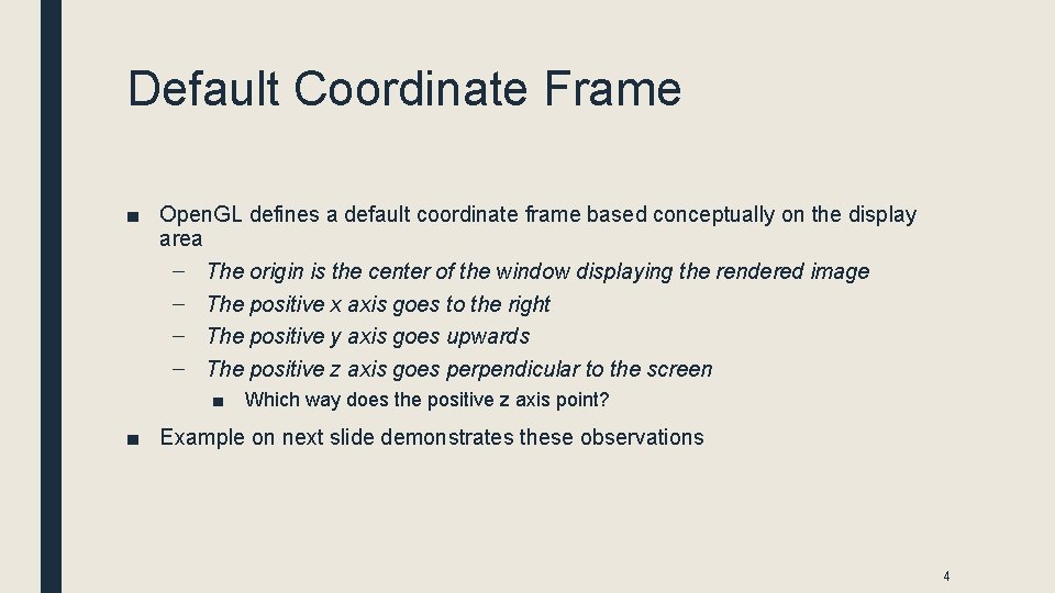 Default Coordinate Frame ■ Open. GL defines a default coordinate frame based conceptually on