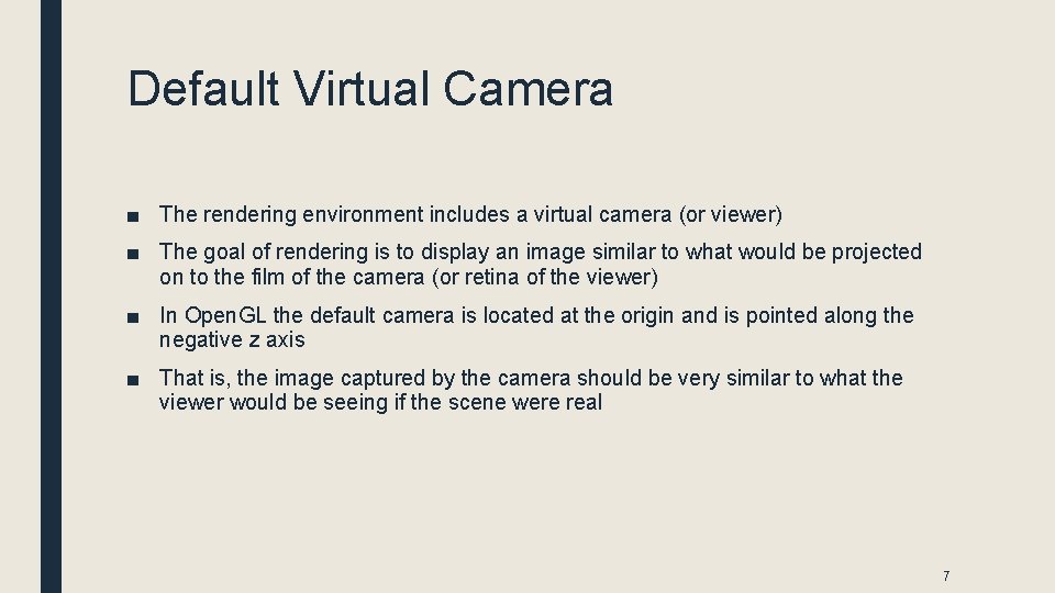 Default Virtual Camera ■ The rendering environment includes a virtual camera (or viewer) ■