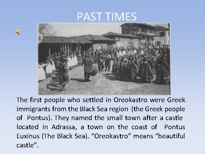 PAST TIMES The first people who settled in Oreokastro were Greek immigrants from the