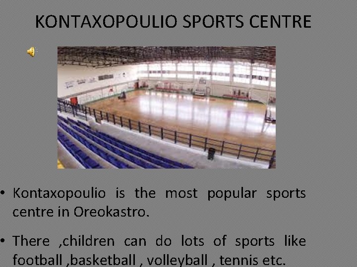 KONTAXOPOULIO SPORTS CENTRE • Kontaxopoulio is the most popular sports centre in Oreokastro. •