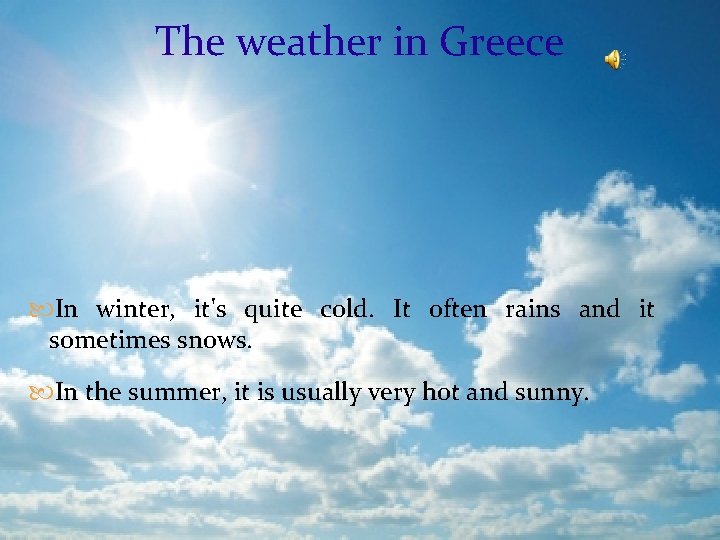 The weather in Greece In winter, it's quite cold. It often rains and it