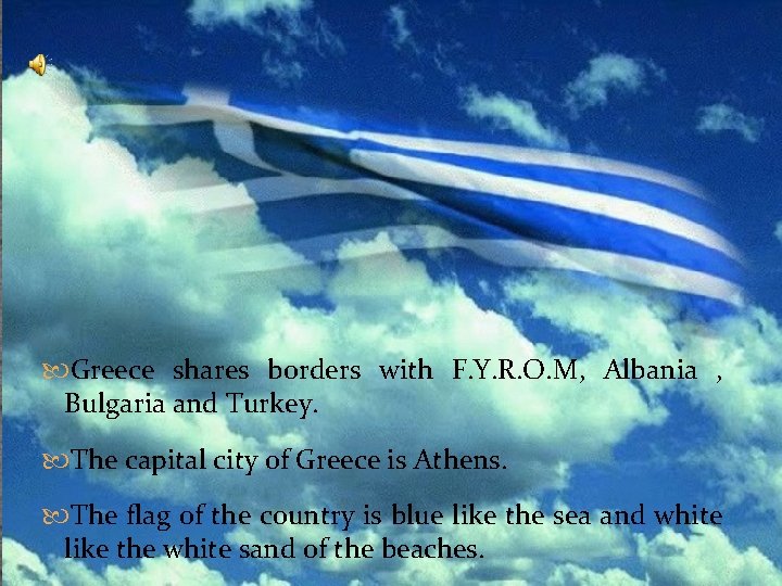  Greece shares borders with F. Y. R. O. M, Albania , Bulgaria and