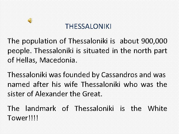 THESSALONIKI The population of Thessaloniki is about 900, 000 people. Thessaloniki is situated in