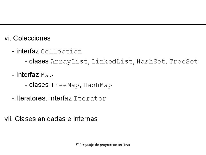 vi. Colecciones - interfaz Collection - clases Array. List, Linked. List, Hash. Set, Tree.