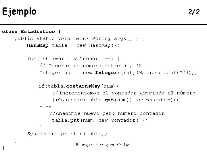 Ejemplo 2/2 class Estadistico { public static void main( String args[] ) { Hash.
