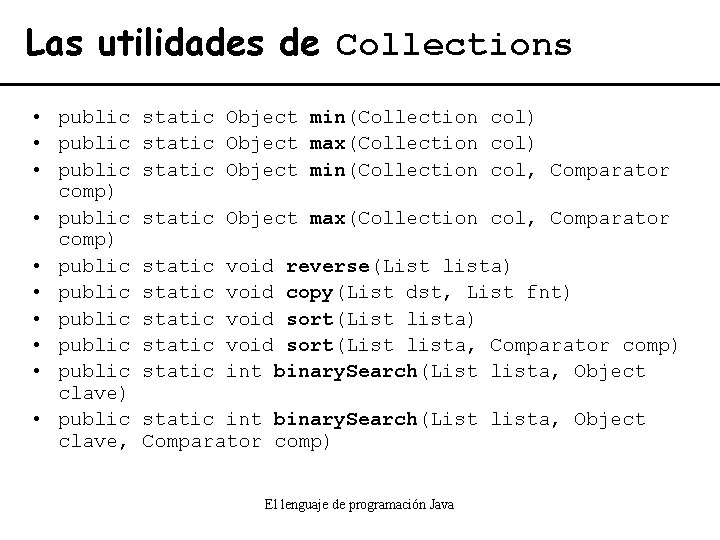 Las utilidades de Collections • public static Object min(Collection col) • public static Object