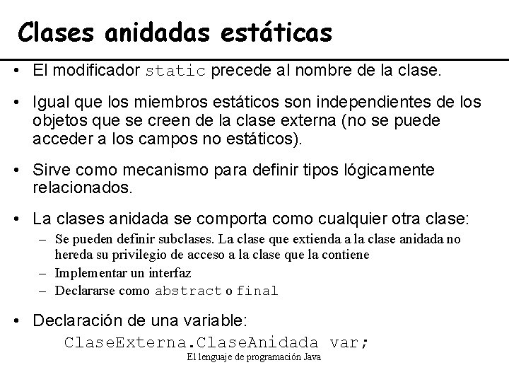 Clases anidadas estáticas • El modificador static precede al nombre de la clase. •