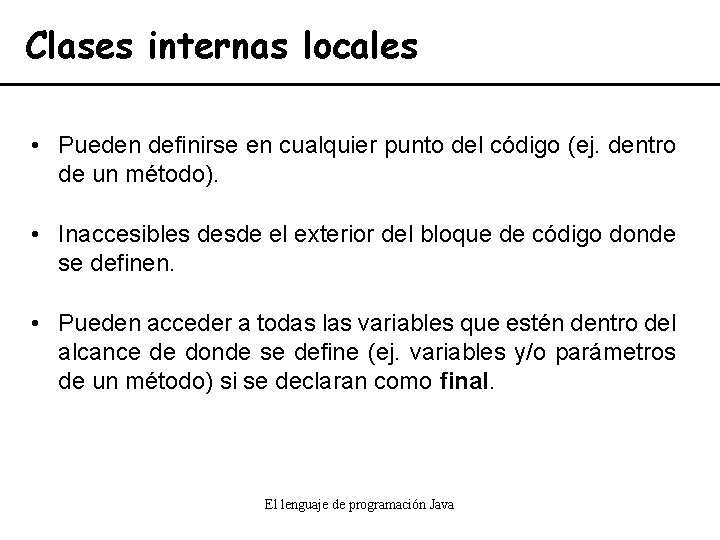 Clases internas locales • Pueden definirse en cualquier punto del código (ej. dentro de
