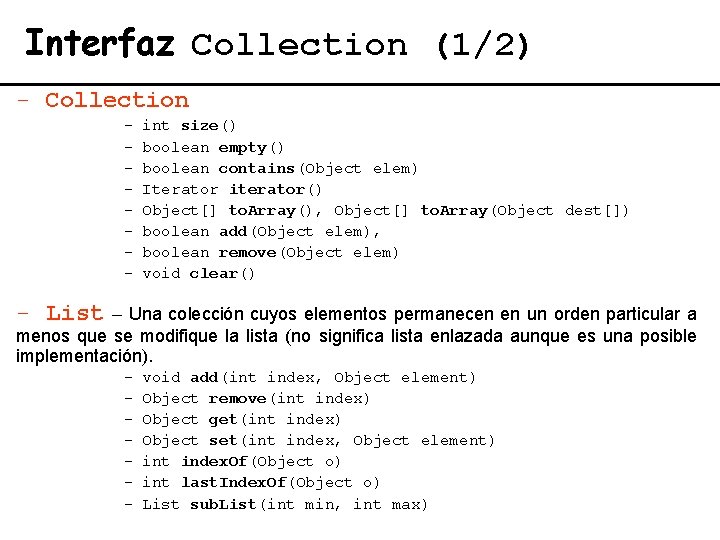 Interfaz Collection (1/2) - Collection - int size() boolean empty() boolean contains(Object elem) Iterator