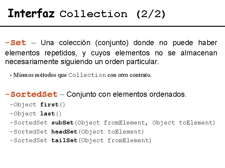 Interfaz Collection (2/2) -Set – Una colección (conjunto) donde no puede haber elementos repetidos,