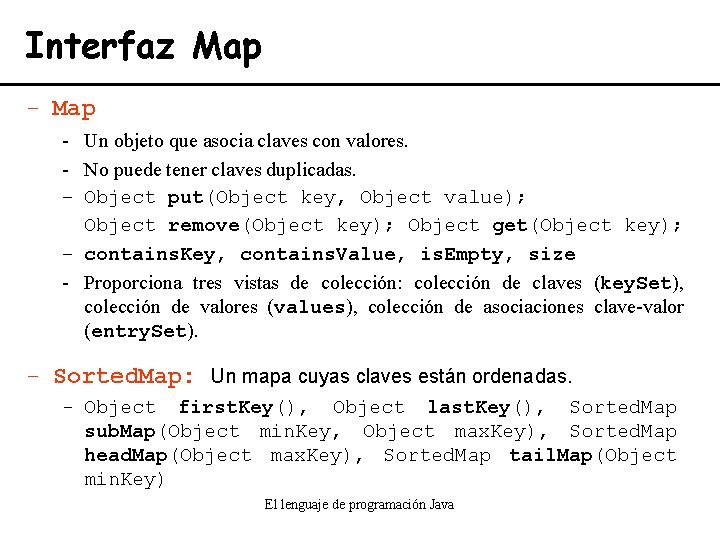 Interfaz Map - Un objeto que asocia claves con valores. - No puede tener