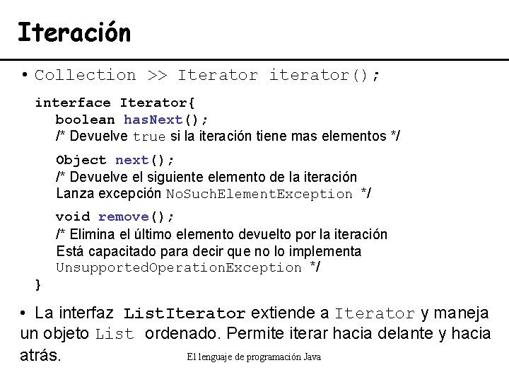 Iteración • Collection >> Iterator iterator(); interface Iterator{ boolean has. Next(); /* Devuelve true