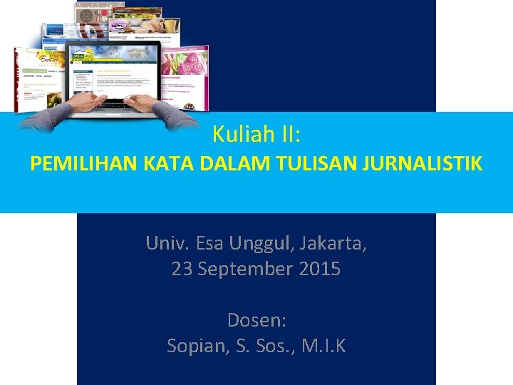Kuliah II: PEMILIHAN KATA DALAM TULISAN JURNALISTIK Univ. Esa Unggul, Jakarta, 23 September 2015