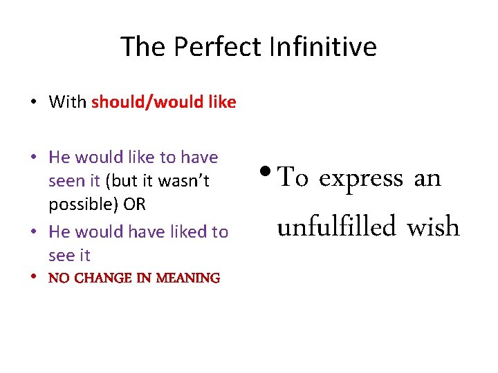 The Perfect Infinitive • With should/would like • He would like to have seen