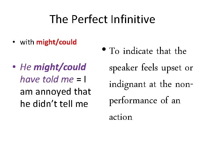 The Perfect Infinitive • with might/could • He might/could have told me = I