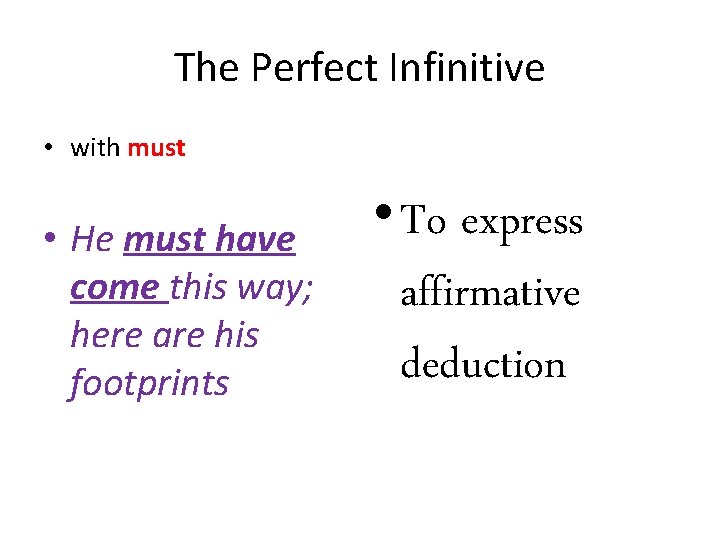 The Perfect Infinitive • with must • He must have come this way; here