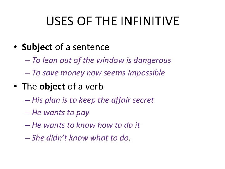 USES OF THE INFINITIVE • Subject of a sentence – To lean out of