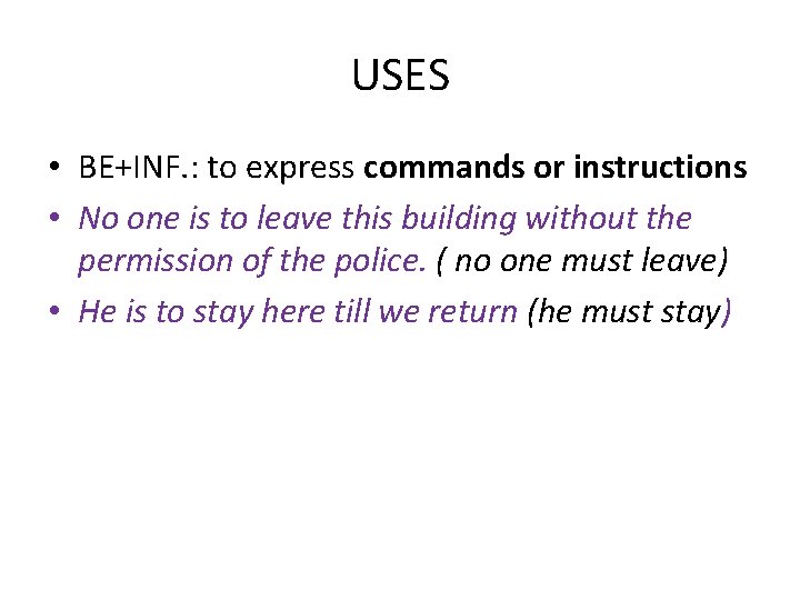 USES • BE+INF. : to express commands or instructions • No one is to