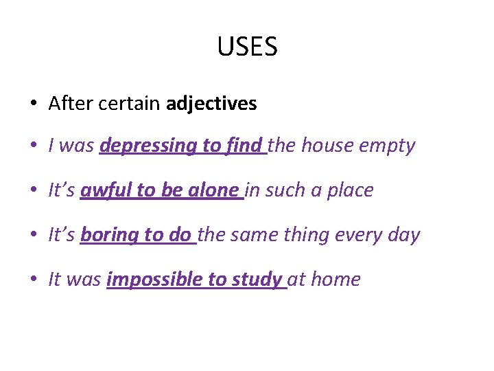 USES • After certain adjectives • I was depressing to find the house empty