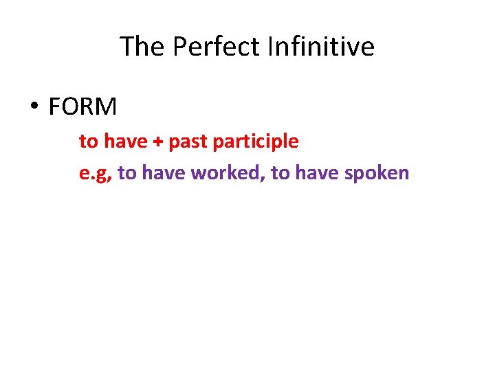 The Perfect Infinitive • FORM to have + past participle e. g, to have