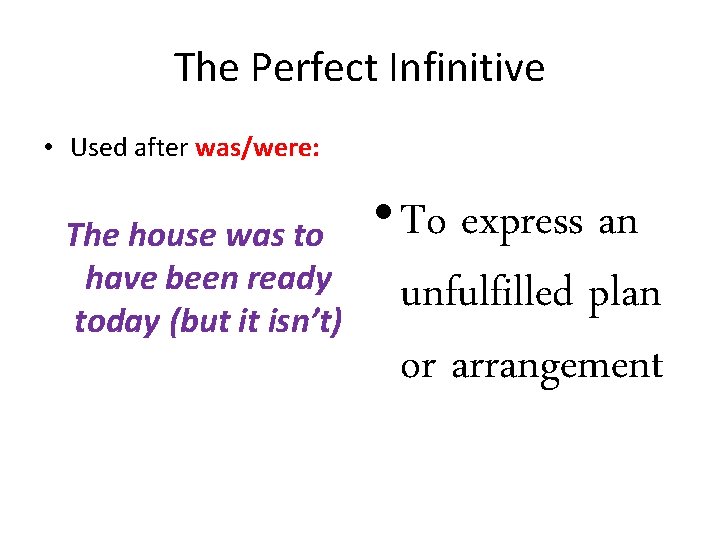 The Perfect Infinitive • Used after was/were: The house was to have been ready