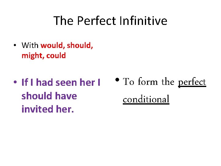 The Perfect Infinitive • With would, should, might, could • If I had seen