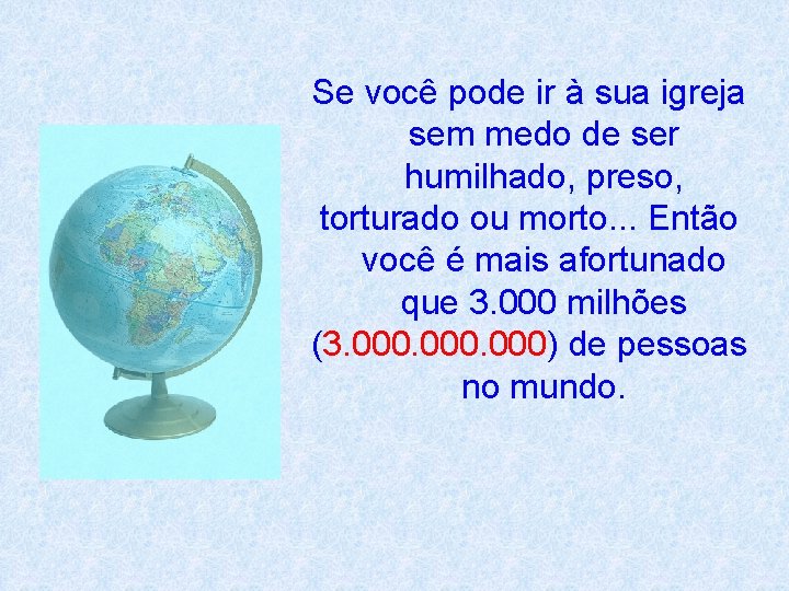Se você pode ir à sua igreja sem medo de ser humilhado, preso, torturado
