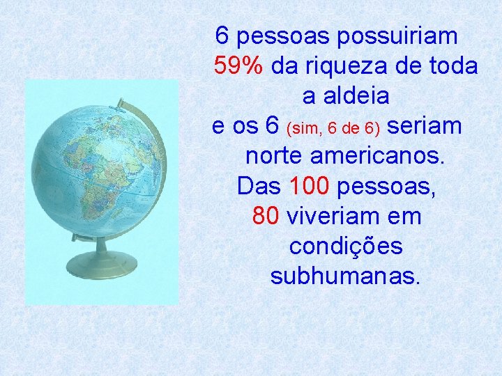 6 pessoas possuiriam 59% da riqueza de toda a aldeia e os 6 (sim,
