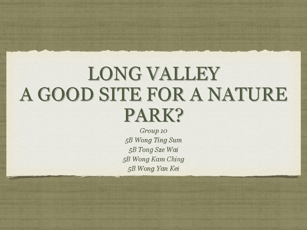LONG VALLEY A GOOD SITE FOR A NATURE PARK? Group 10 5 B Wong LONG VALLEY A GOOD SITE FOR A NATURE PARK? Group 10 5 B Wong