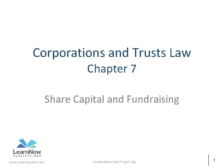 Corporations and Trusts Law Chapter 7 Share Capital and Fundraising www. learnnowbiz. com Corporations