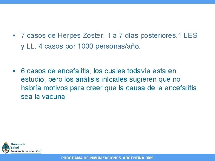  • 7 casos de Herpes Zoster: 1 a 7 días posteriores. 1 LES