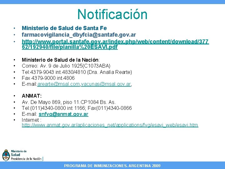 Notificación • • • Ministerio de Salud de Santa Fe farmacovigilancia_dbyfcia@santafe. gov. ar http: