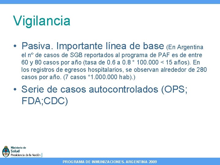 Vigilancia • Pasiva. Importante línea de base (En Argentina el nº de casos de