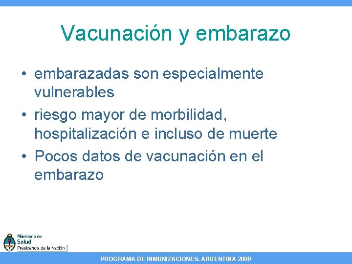 Vacunación y embarazo • embarazadas son especialmente vulnerables • riesgo mayor de morbilidad, hospitalización