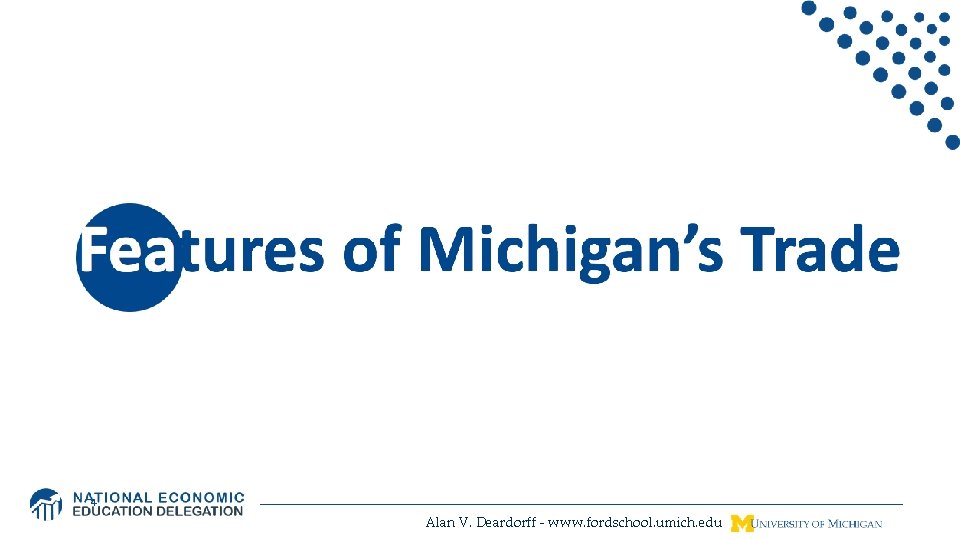 Features of Michigan’s Trade 4 Alan V. Deardorff - www. fordschool. umich. edu 