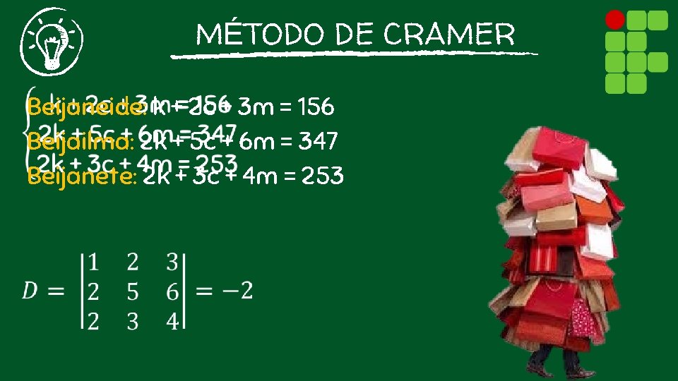 MÉTODO DE CRAMER Beijaneide: k + 2 c + 3 m = 156 Beijailma: