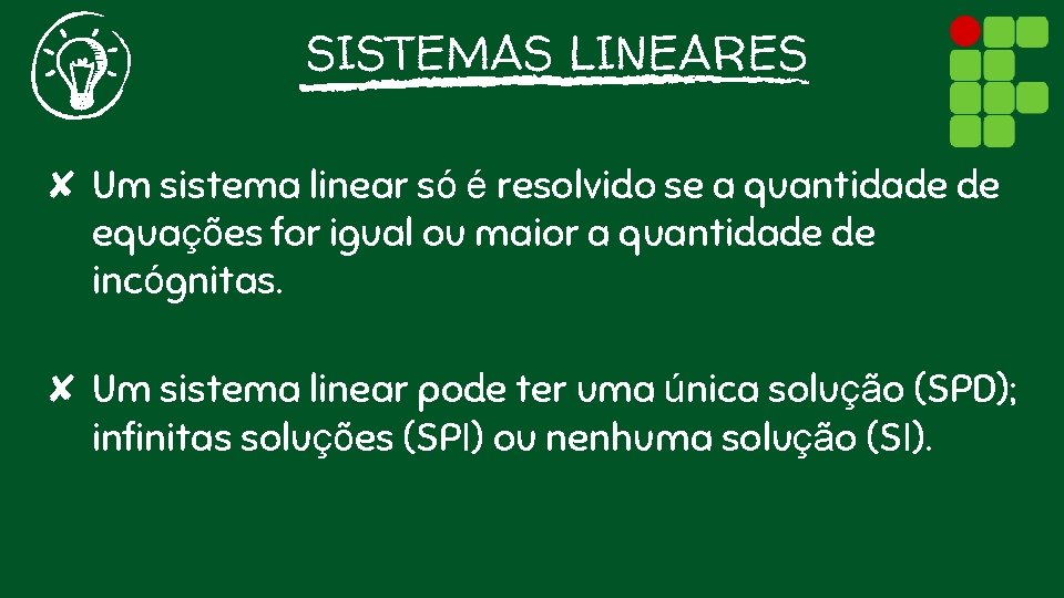 SISTEMAS LINEARES ✘ Um sistema linear só é resolvido se a quantidade de equações