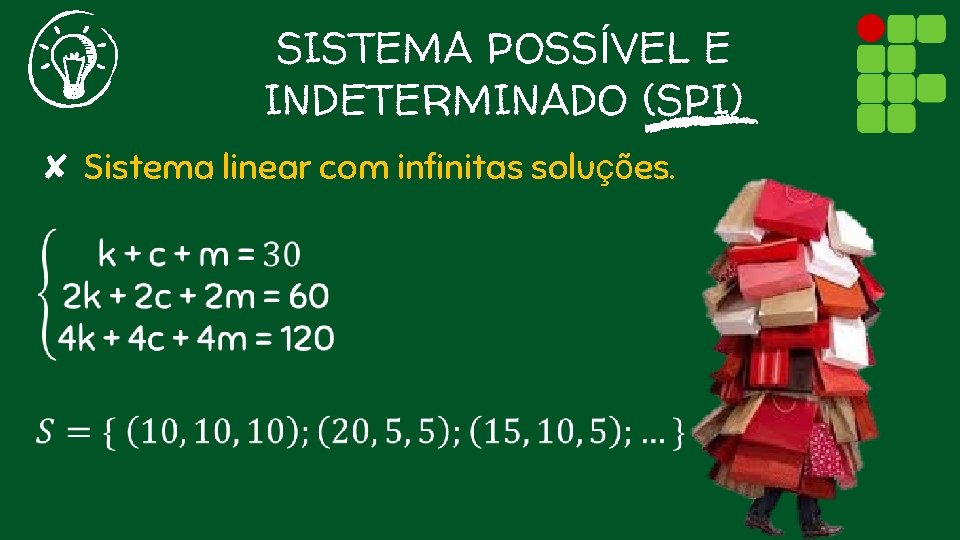 SISTEMA POSSÍVEL E INDETERMINADO (SPI) ✘ Sistema linear com infinitas soluções. 