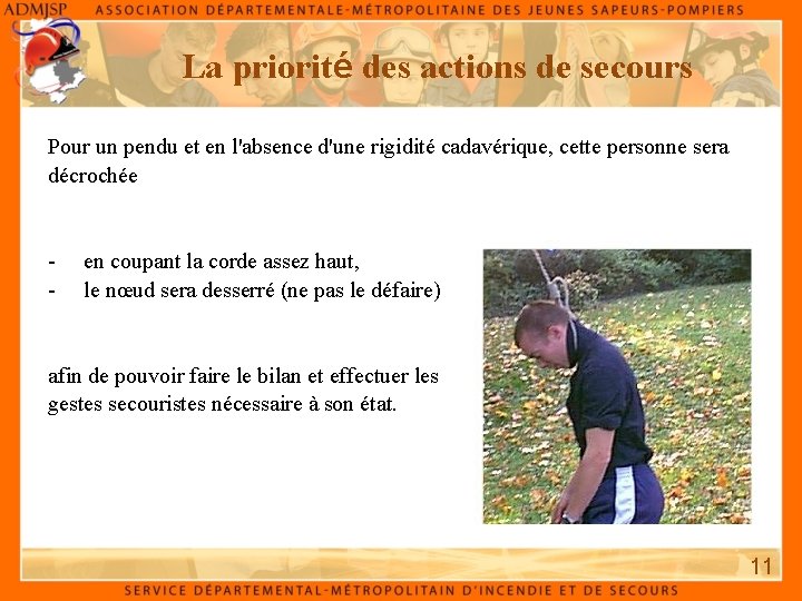 La priorité des actions de secours Pour un pendu et en l'absence d'une rigidité