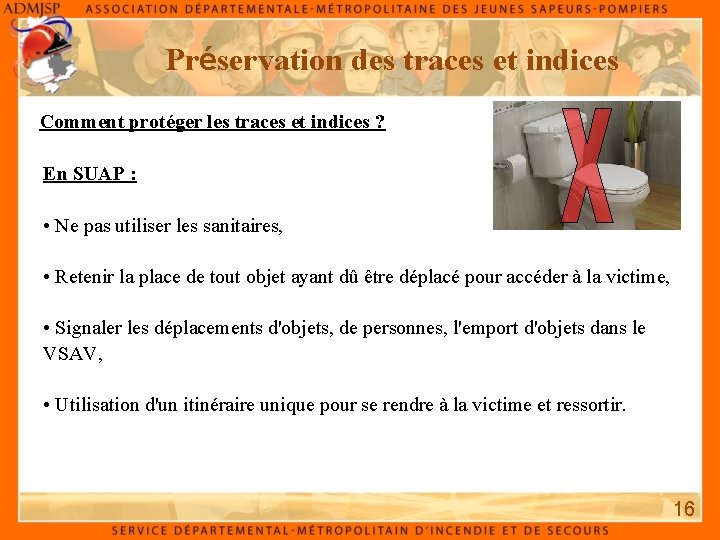 Préservation des traces et indices Comment protéger les traces et indices ? En SUAP