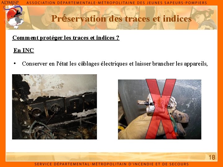 Préservation des traces et indices Comment protéger les traces et indices ? En INC