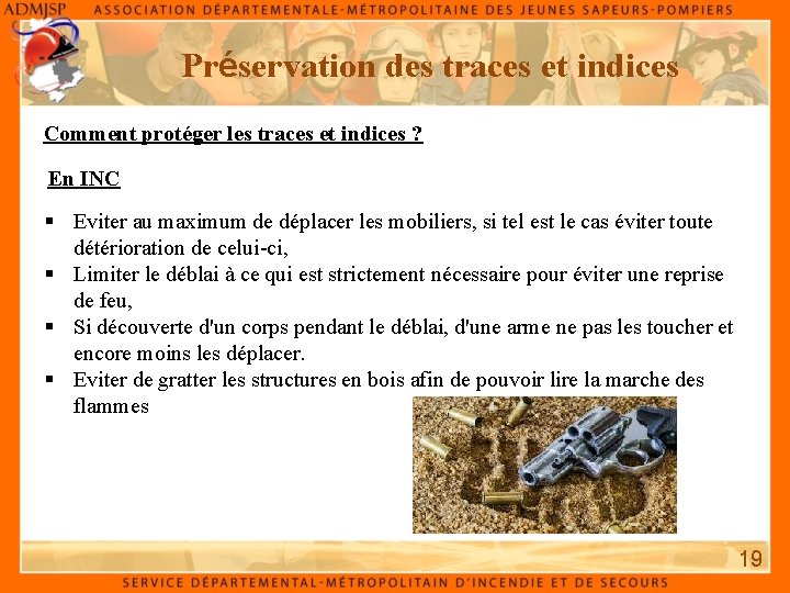 Préservation des traces et indices Comment protéger les traces et indices ? En INC