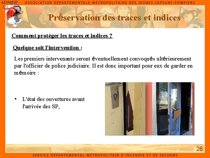 Préservation des traces et indices Comment protéger les traces et indices ? Quelque soit