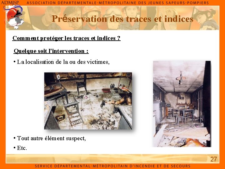 Préservation des traces et indices Comment protéger les traces et indices ? Quelque soit