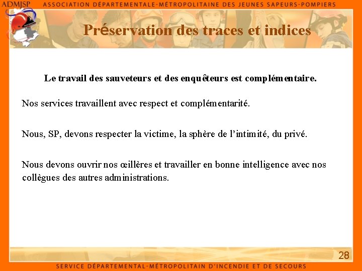 Préservation des traces et indices Le travail des sauveteurs et des enquêteurs est complémentaire.