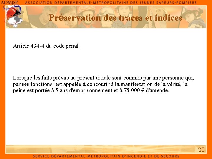 Préservation des traces et indices Article 434 -4 du code pénal : Lorsque les