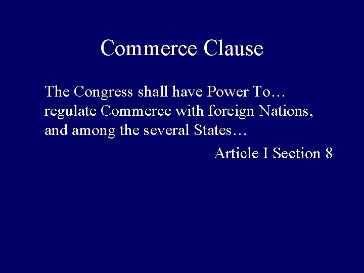 Commerce Clause The Congress shall have Power To… regulate Commerce with foreign Nations, and