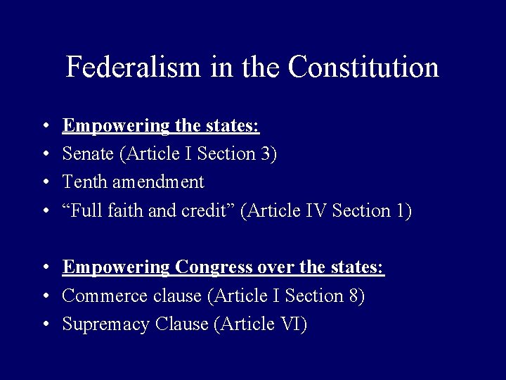 Federalism in the Constitution • • Empowering the states: Senate (Article I Section 3)