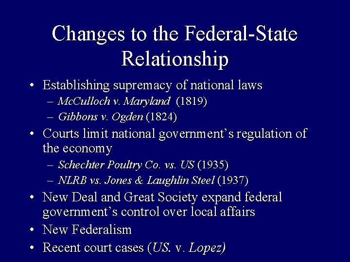 Changes to the Federal-State Relationship • Establishing supremacy of national laws – Mc. Culloch