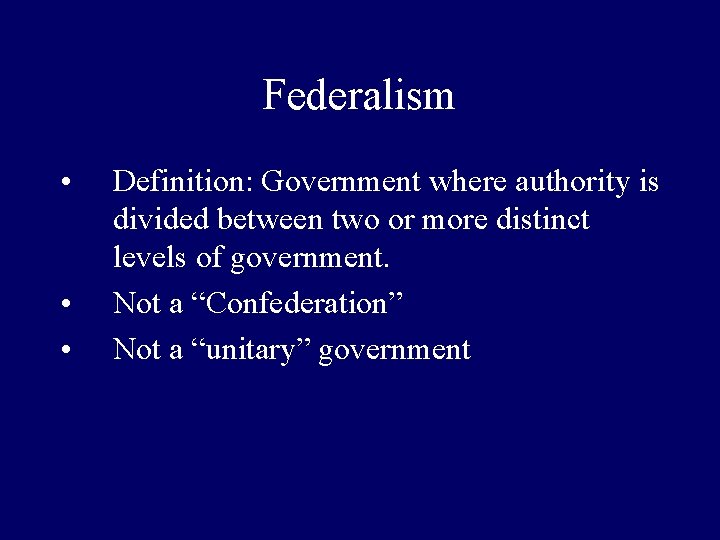 Federalism • • • Definition: Government where authority is divided between two or more